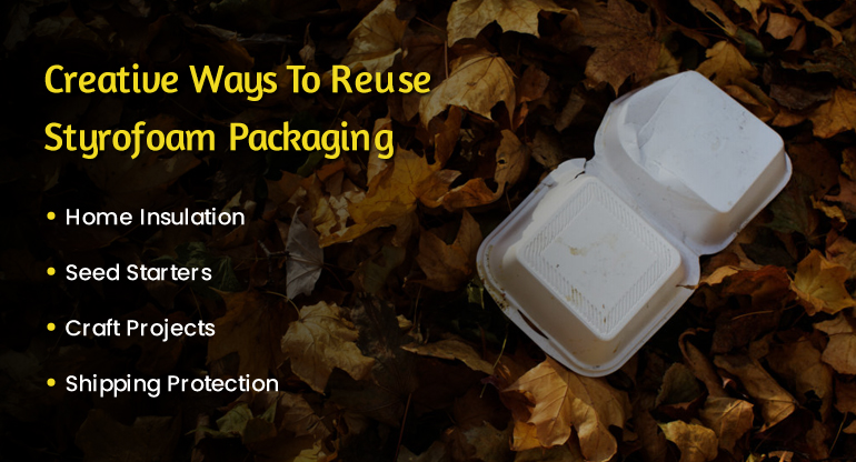 creative ways to reuse styrofoam packaging