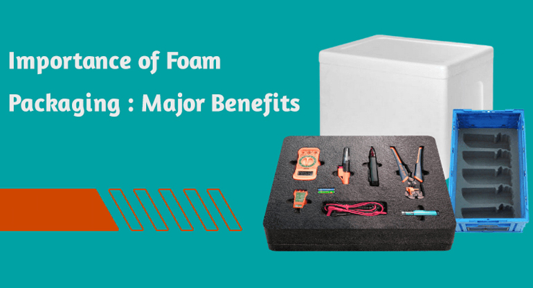 importance of foam packaging major benefits