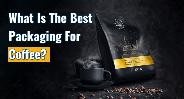 what is the best packaging for coffee