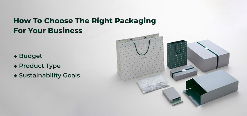 how to choose the right packaging for your business